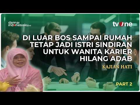 Di Luar Bos Sampai Rumah Tetap Jadi Istri Sindiran Untuk Wanita Karier Hilang Adab | KAJIAN HATI
