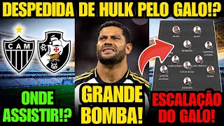 🚨 DESPEDIDA DE HULK PELO GALO!? E VEJA À ESCALAÇÃO DO GALO PARA ENFRENTAR O VASCO HOJE!