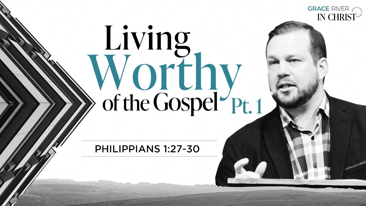 Living Worthy of the Gospel Pt.1