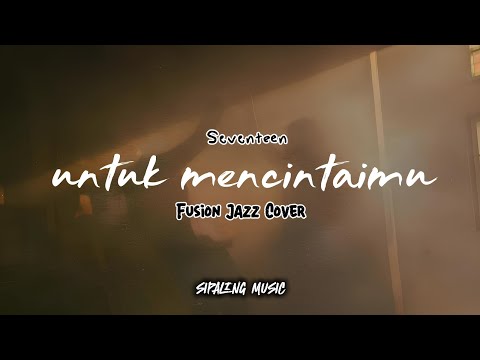 Seventeen - Untuk Mencintaimu (Sipaling Music) Fusion Jazz Cover. 