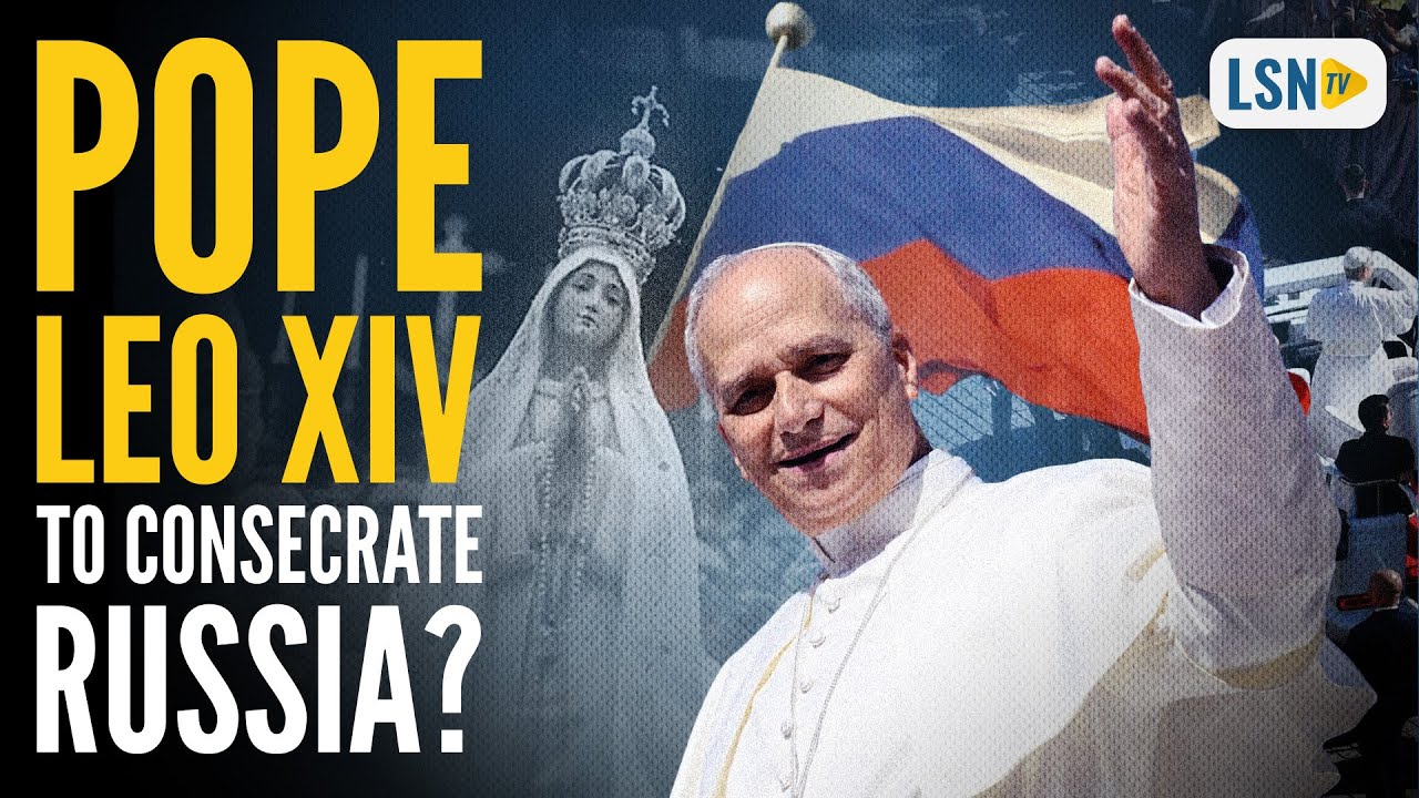 Will Pope Leo XIV Consecrate Russia? | Christopher Ferrara
