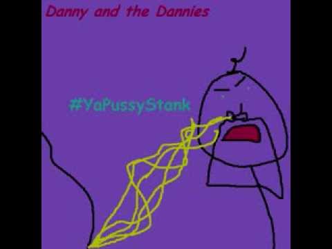 Danny and the Dannies - #YaPussyStank (full single)