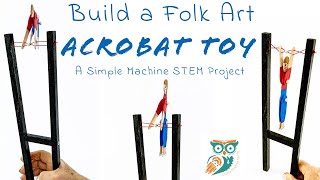 DIY Heritage Acrobat Toy Project - Teaching Simple Machine Concepts Through Hands On Learning