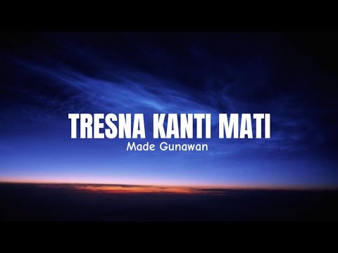 Tresna Kanti Mati - Made Gunawan (Lirik)