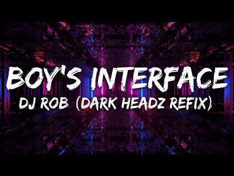 DJ Rob - Boy’s Interface (Dark Headz Refix) [Slowed Version]