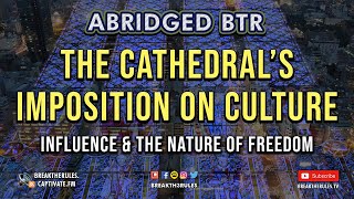 The Cathedral&#39;s Imposition on Culture - Influence &amp; The Nature of Freedom