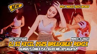 Download lagu DJ SI KECIL 2025 BREAKBEAT REMIX LAWAS FULL BASS MELODY MANTAP [ DJ WADI BREAKBEAT  ] mp3