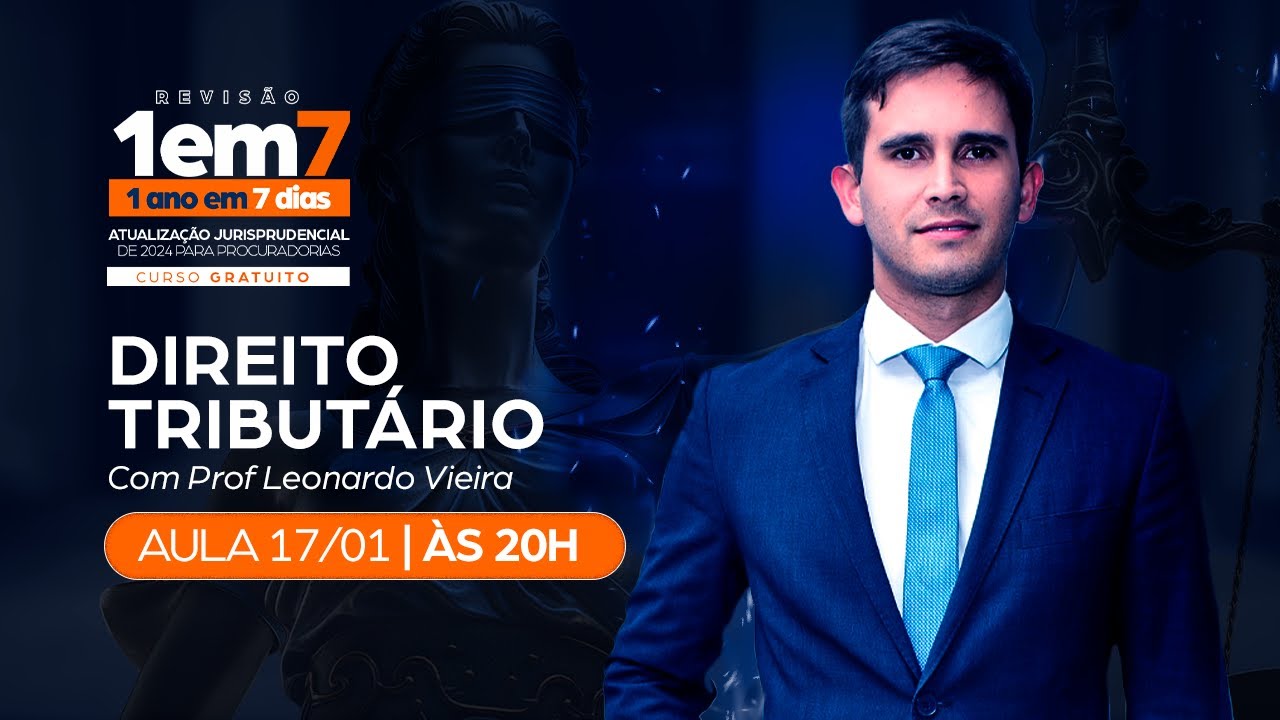 1 ANO em 7 DIAS: Atualização Jurisprudencial | Direito Tributário – Prof. Leonardo Vieira