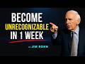 Become Unrecognizable in 1 Week - Jim Rohn Motivation