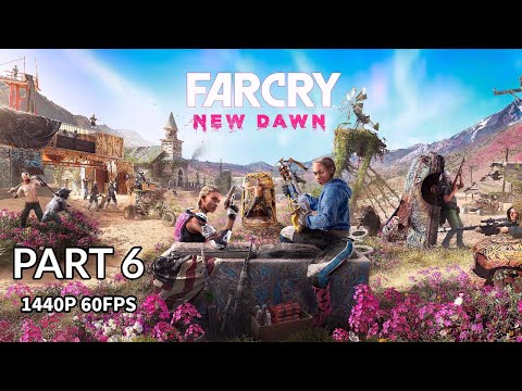 FAR CRY NEW DAWN 100% Walkthrough Gameplay Part 6 - No Commentary (PC - 1440p 60FPS)