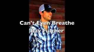 Can't Even Breathe - Ray Fulcher Original
