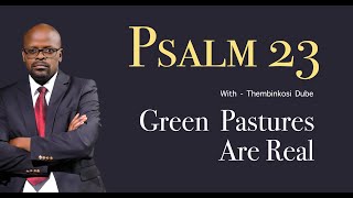 Psalm 23 | Green Pastures Are Real | With Thembinkosi Dube