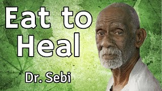 Eat To Heal - Dr Sebi