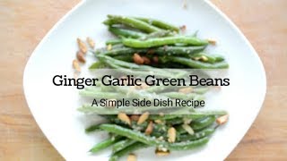 Ginger Garlic Green Beans, A Simple Side Dish Recipe