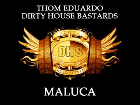 Dirty House Bastards - Thom Eduardo - Maluca - Original Eargasm