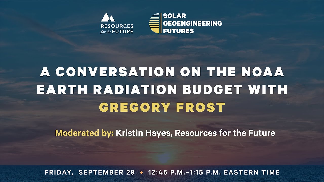 RFF Solar Geoengineering Futures | The NOAA Earth Radiation Budget Initiative with Greg Frost