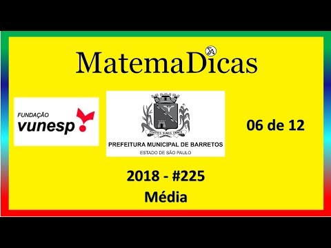 Média (06 de 12) – Prefeitura de Barretos – Vunesp 2018 – #0225 – Matemática