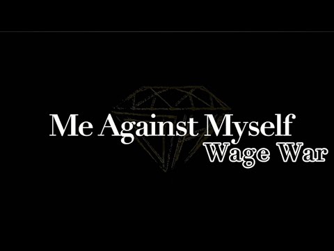 Me Against Myself - Wage War (Lyrics)