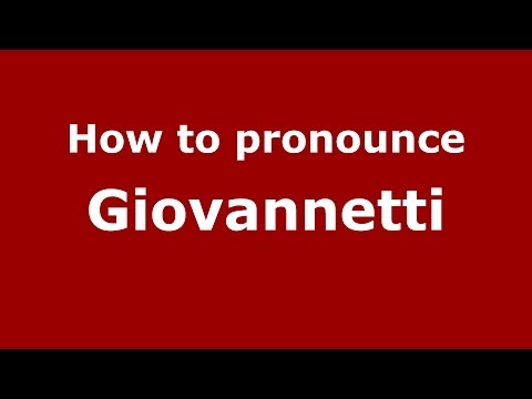 How to Pronounce Giovannetti - PronounceNames.com