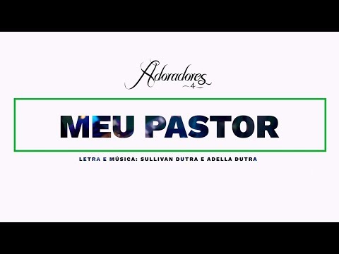 ADORADORES 4 - MEU PASTOR (LETRA)