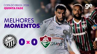 OPERÁRIO-PR 0 X 0 FLUMINENSE | MELHORES MOMENTOS | QUINTA FASE | COPA DO BRASIL 2026 | ge.globo