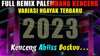 Download lagu FULL REMIX PALEMBANG KENCENG VARIASI NGAYAK TERBARU 2023 mp3