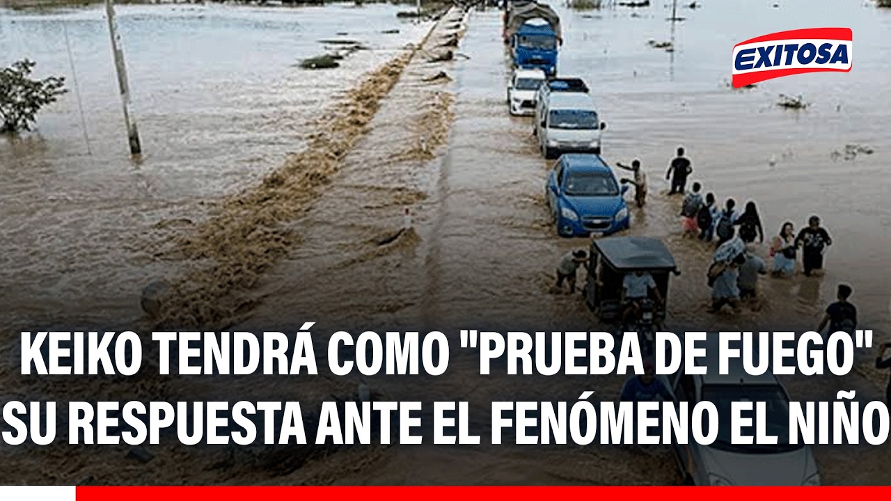🔴🔵 Keiko tendrá como "prueba de fuego" su respuesta ante el fenómeno El Niño