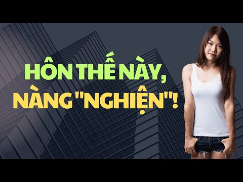 5 tuyệt chiêu hôn khiến phụ nữ tan chảy, rung rinh từ phút đầu!