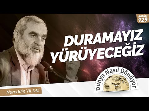 DURAMAYIZ YÜRÜYECEĞİZ - ( Nureddin Yıldız | Dünya Nasıl Dönüyor? ) 129.Bölüm