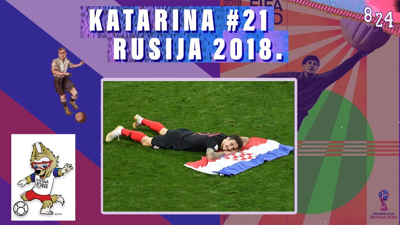 XXI. World Cup: Rusija 2018. / Katarina #21 / Podcast 8 24