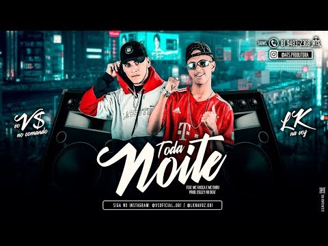 MC VS E LK NA VOZ Feat. MC FAISCA E MC DUDU - TODA NOITE
