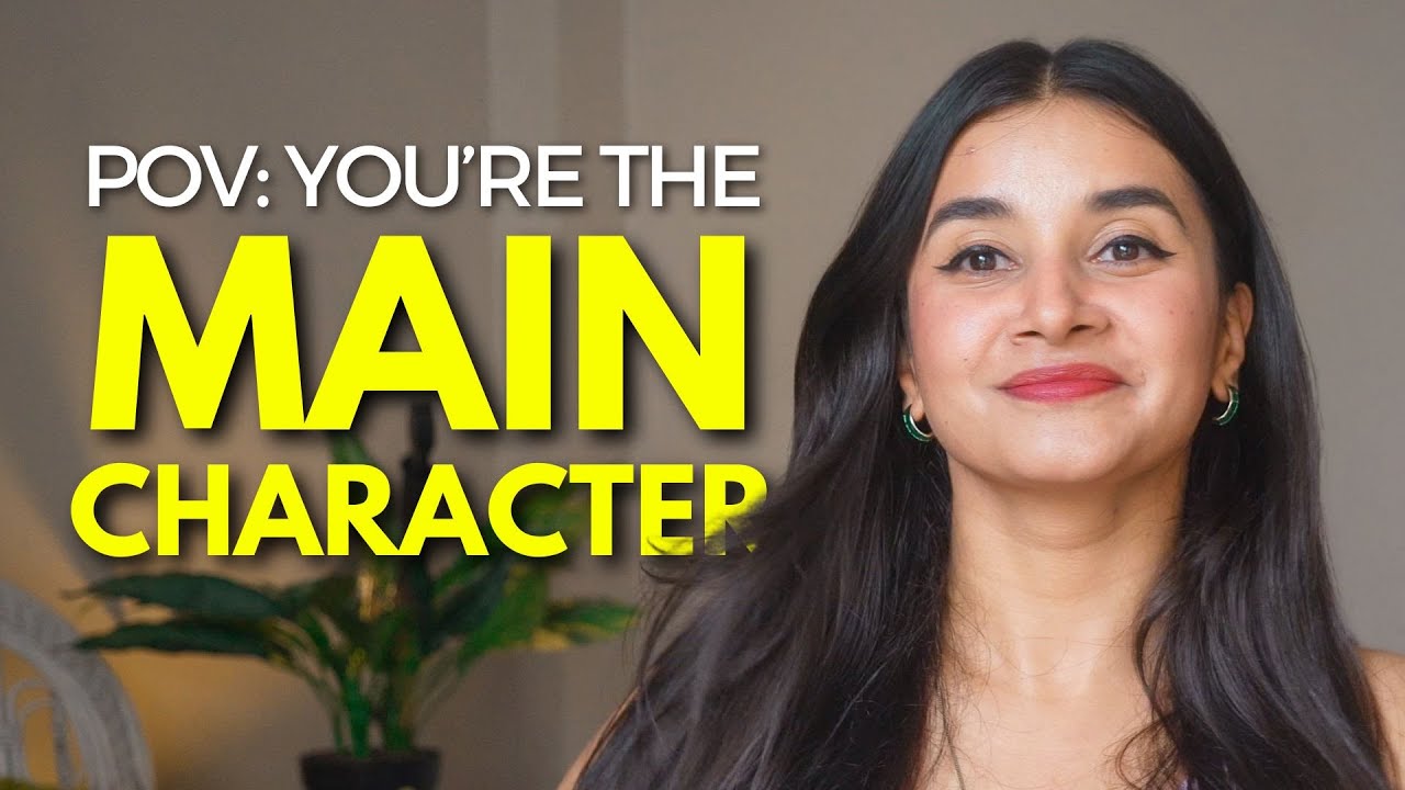 How To Be The Main Character Of Your Life In 2025