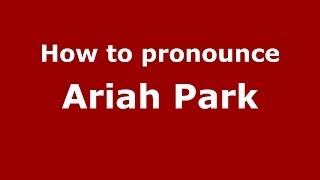 How to pronounce Ariah Park