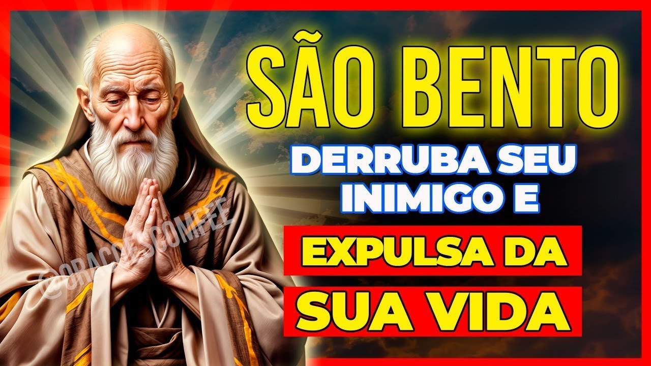 🔥 Oração Poderosa de São Bento  para sua vida.
