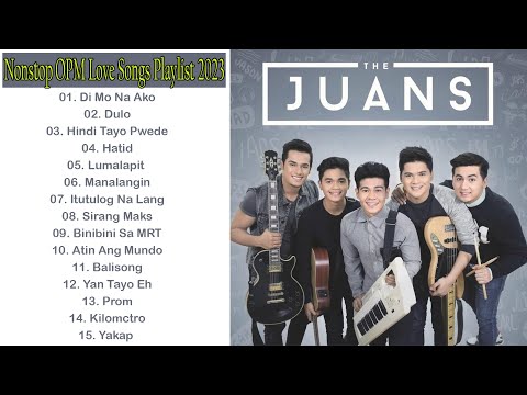 The Juans Nonstop OPM Love Songs Playlist 2023 - The Juans Greatest Hits 2023