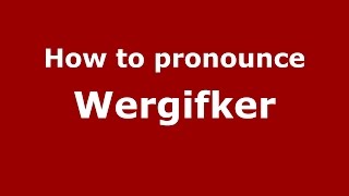 How to pronounce Wergifker