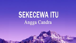 Download lagu Angga Candra - Sekecewa Itu (Lirik Lagu) mp3