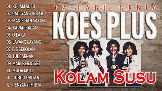 Download lagu 12 LAGU CERIA KOES PLUS - Kolam Susu, Pagi Yang Indah, Manis dan Sayang mp3