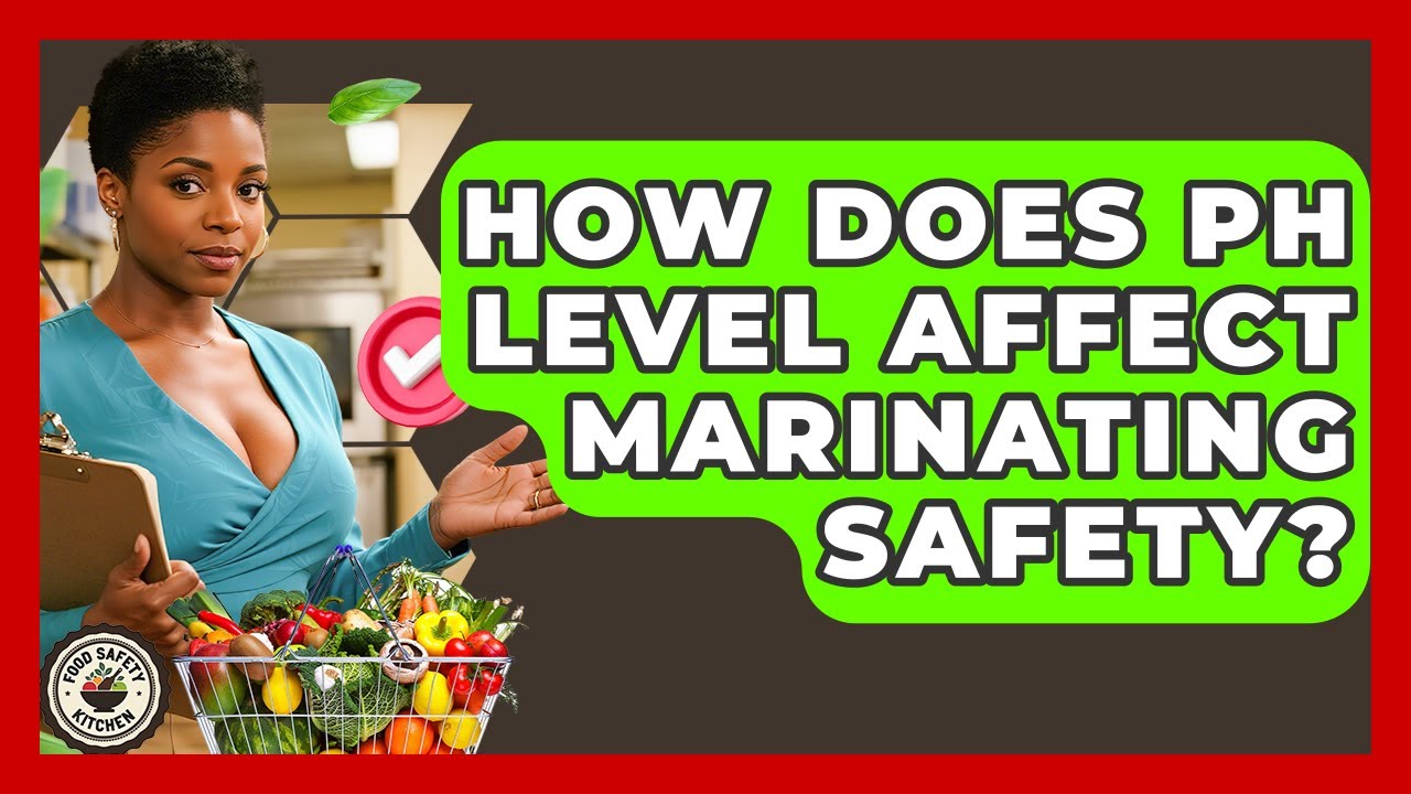 How Does pH Level Affect Marinating Safety? - Food Safety Kitchen