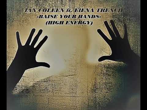 Ian Coleen ft Elena Trench ( Raise Your Hands ) High Energy Original