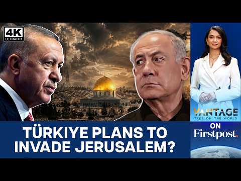 Turkiye Wants Jerusalem Back? Why Israel And Türkiye Are Clashing | Vantage on Firstpost | 4K