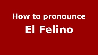 How to pronounce El Felino