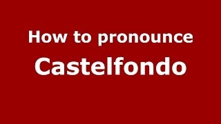 How to pronounce Castelfondo