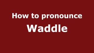 How to pronounce Waddle