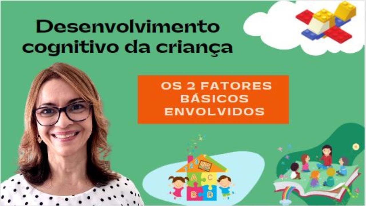 Desenvolvimento cognitivo da criança - 2 fatores básicos envolvidos