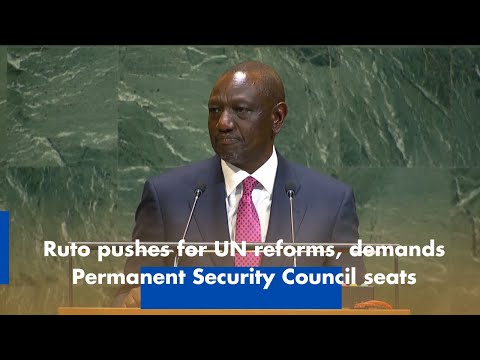 Ruto pushes for UN reforms, demands Permanent Security Council seats