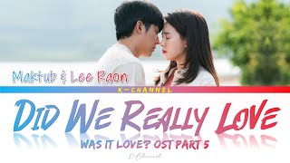 Did We Really Love 정말 사랑했을까 - Maktub &amp; Lee Raon | Was It Love 우리, 사랑했을까 OST Part 4 | Han/Rom/Eng/가사