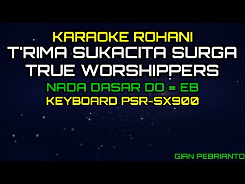 T'RIMA SUKACITA SURGA - TRUE WORSHIPPERS | LAGU ROHANI, KARAOKE ROHANI, LIRIK, HD | PSR-SX900
