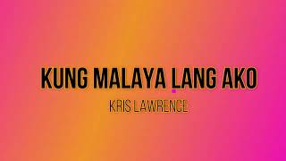 Kung Malaya Lang Ako with Lyrics-Kris Lawrence