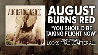 August Burns Red - You Should Be Taking Flight Right Now (Looks Fragile After All OUT NOW)